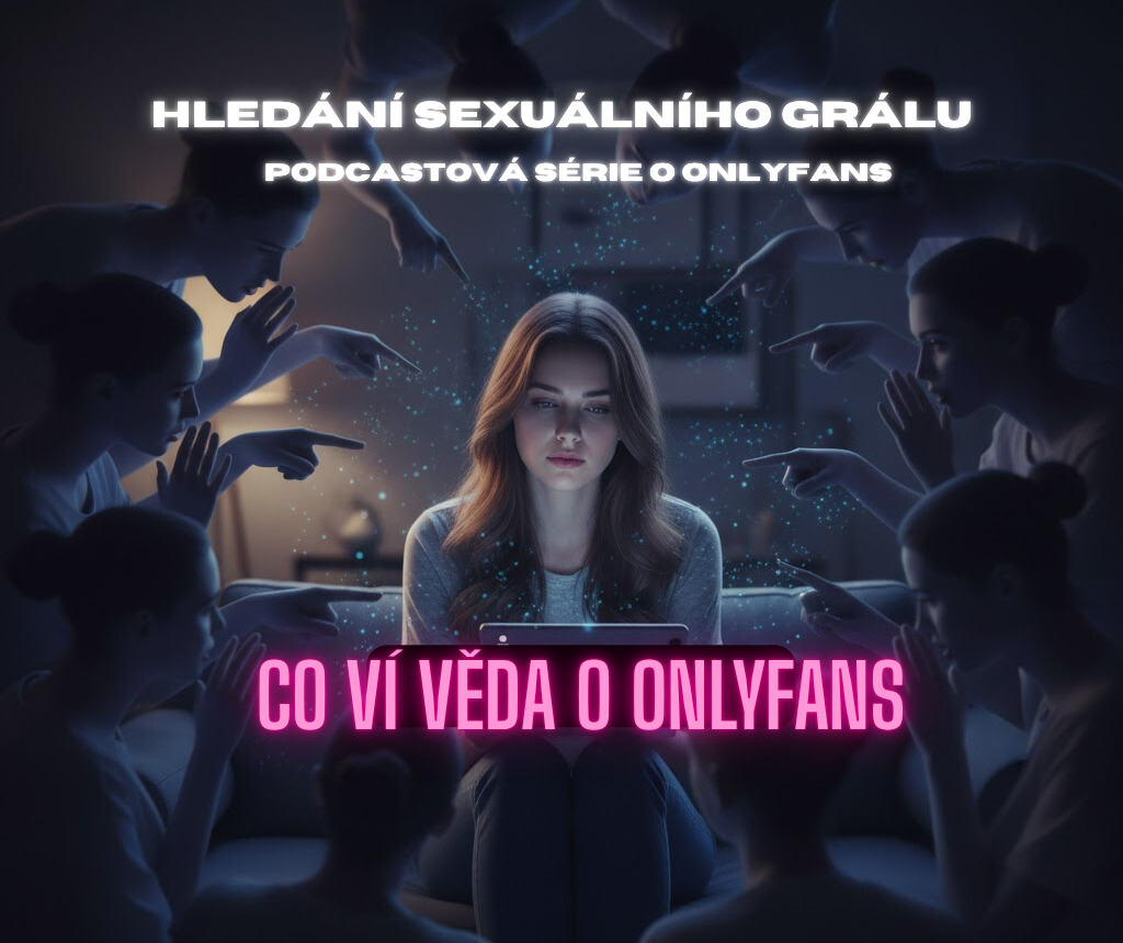 Co ví věda o Onlyfans? Podcastová série Hledání sexuálního grálu